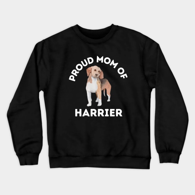 Proud mom of Harrier Life is better with my dogs Dogs I love all the dogs Crewneck Sweatshirt by BoogieCreates